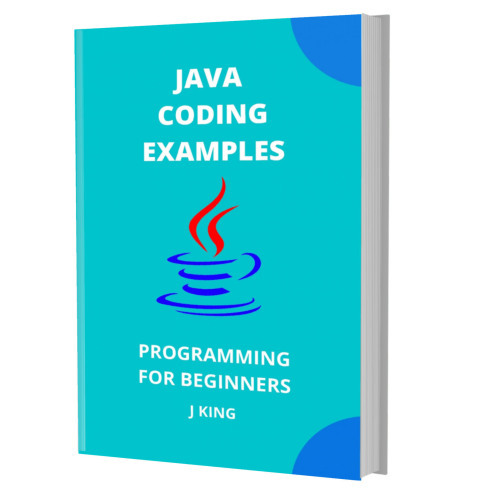 JAVA CODING EXAMPLES: PROGRAMMING FOR BEGINNERS