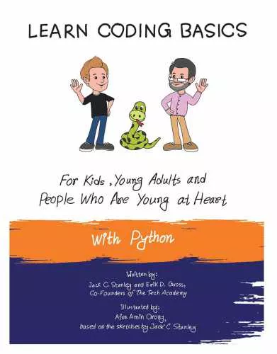 Learn Coding Basics for Kids, Young Adults and People That Are Young at Heart, With Python: Python Computer Programming Made Easy!