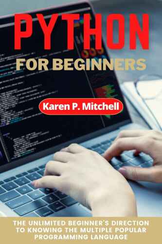 Python for Beginners: The Unlimited Beginner’s Direction to Knowing the Multiple Popular Programming Language