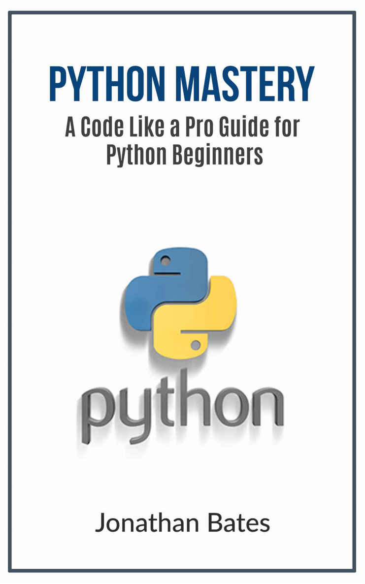 Python: Python Mastery. "A Code like a Pro" Guide for Python Beginners (Python Programming, Programming For Beginners, Machine Learning, Informatics, Learn ... Fast, Crash Course,(FREE BONUS BOOK))