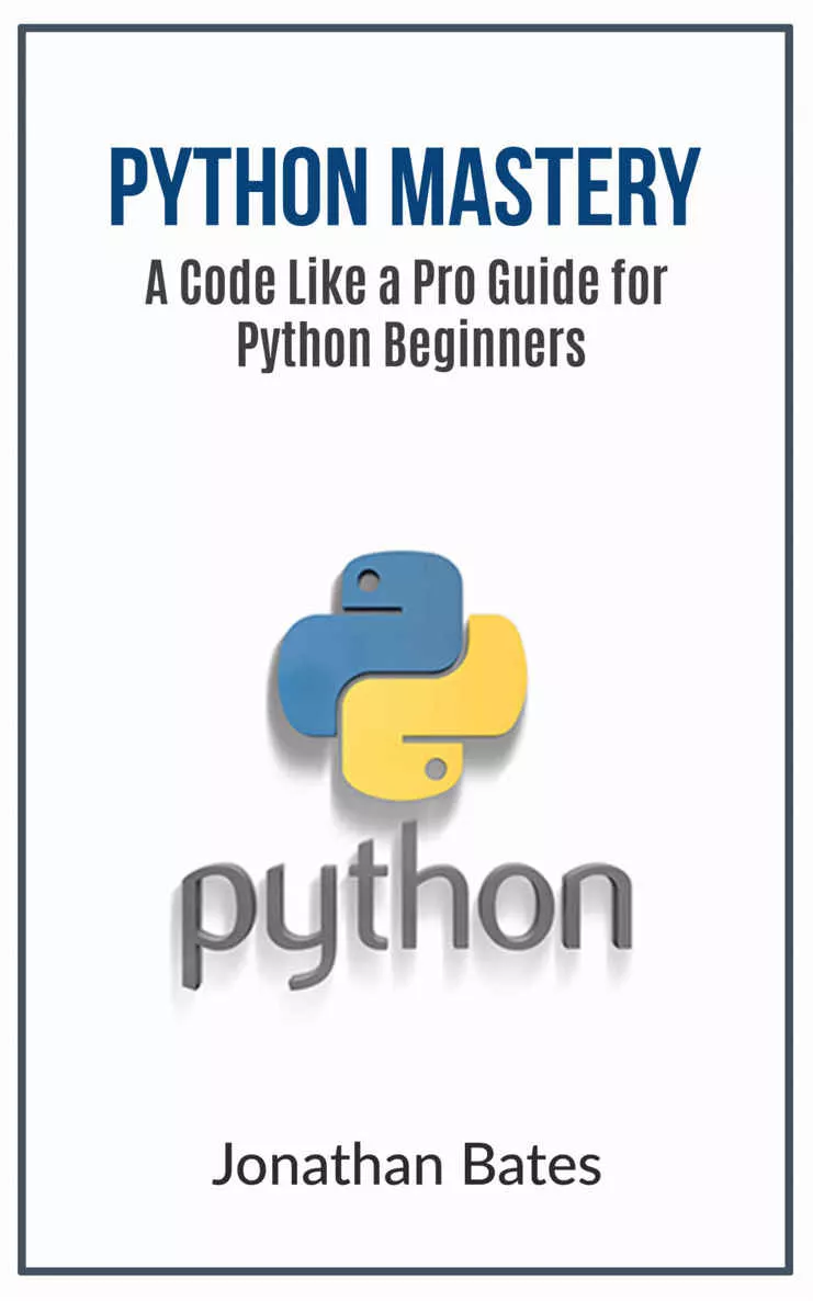 Python: Python Mastery. "A Code like a Pro" Guide for Python Beginners (Python Programming, Programming For Beginners, Machine Learning, Informatics, Learn ... Fast, Crash Course,(FREE BONUS BOOK))