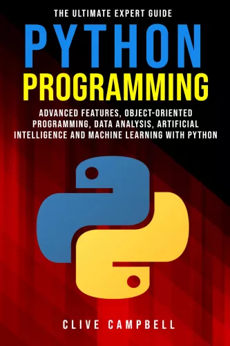 PYTHON PROGRAMMING: The Ultimate Expert Guide: Advanced Features, Object-Oriented Programming, Data Analysis, Artificial Intelligence and Machine Learning with Python