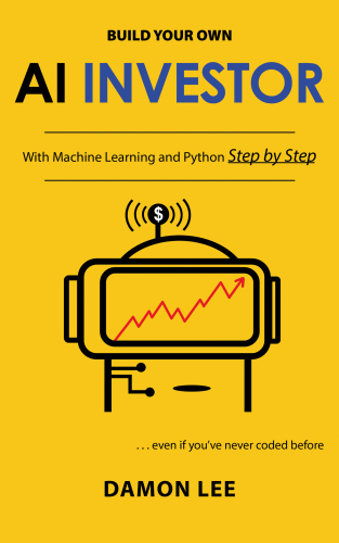 Build Your Own AI Investor : With Machine Learning and Python, Step by Step