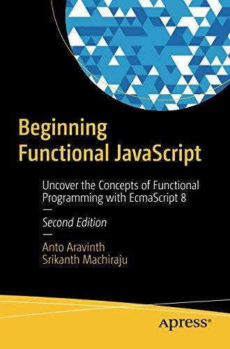 Beginning Functional JavaScript: Uncover the Concepts of Functional Programming with EcmaScript 8