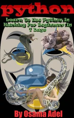 python programming: Learn To Use Python In Hacking For Beginners In 7 Days