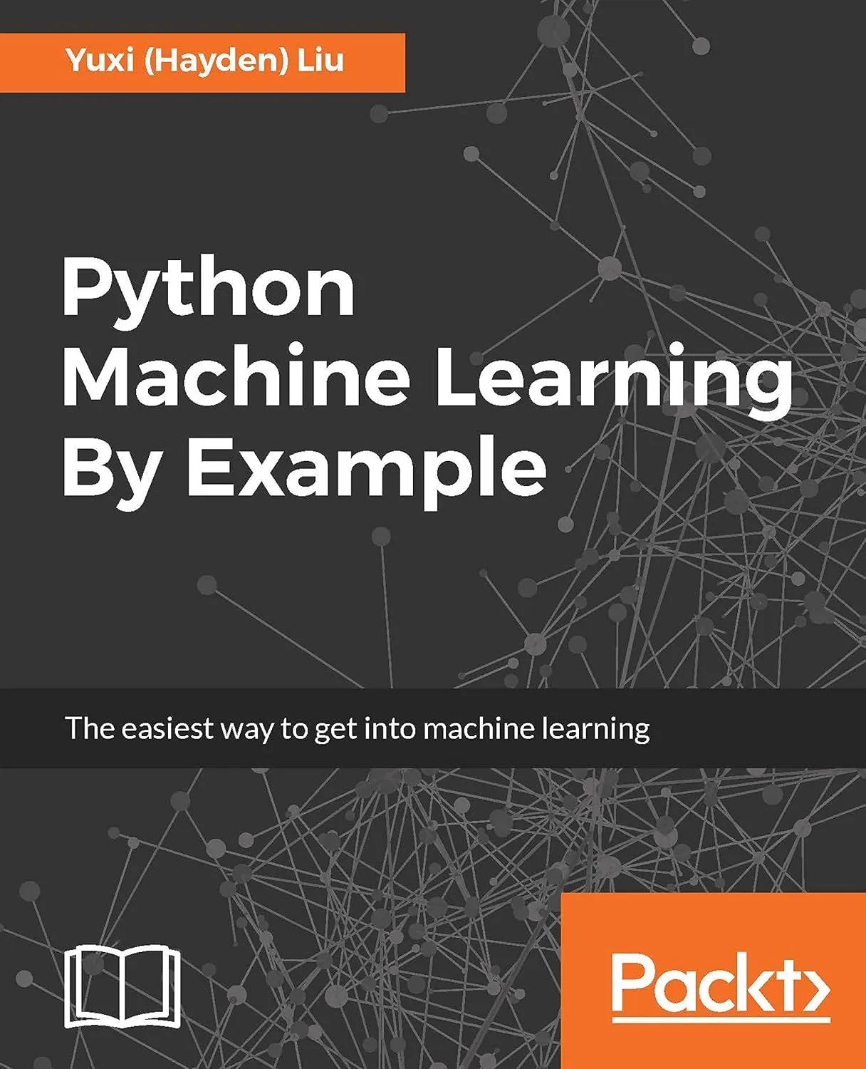 Python machine learning by example : the easiest way to get into machine learning