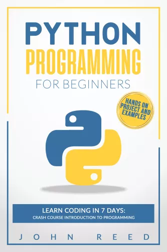 Python Programming for Beginners: Learn Coding in 7 Days: Crash Course Introduction to Programming | Hands-On Projects and Examples