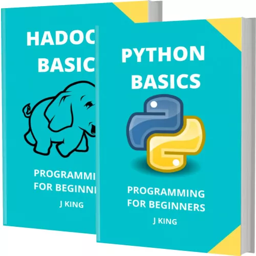 PYTHON AND HADOOP BASICS: PROGRAMMING FOR BEGINNERS - 2 BOOKS IN 1 - Learn Coding Fast! PYTHON AND HADOOP Crash Course, A QuickStart Guide, Tutorial Book by Program Examples, In Easy Steps!