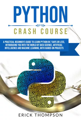 Python Crash Course: A Complete Beginner's Guide for Python Coding and Data Visualization. A Hands-On, Project-Based Introduction to Programming (Linux, OS X, Windows, Troubleshooting)