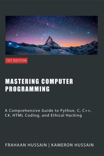 Mastering Computer Programming: A Comprehensive Guide to Python, C, C++, C#, HTML Coding, and Ethical Hacking