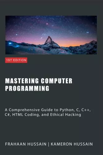 Mastering Computer Programming: A Comprehensive Guide to Python, C, C++, C#, HTML Coding, and Ethical Hacking