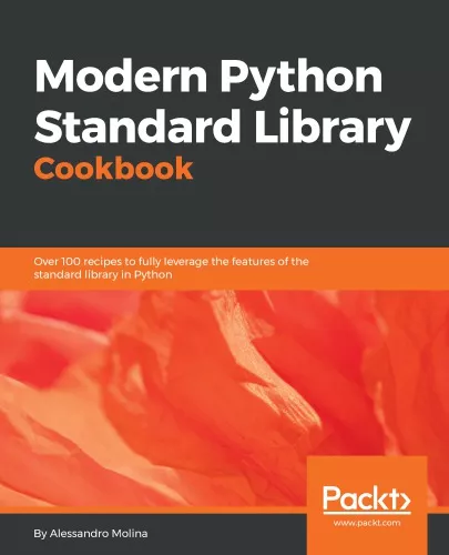 Modern python standard library cookbook over 100 recipes to fully leverage the features of the standard library in Python