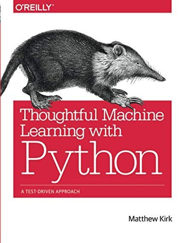 Thoughtful machine learning with Python: a test-driven approach