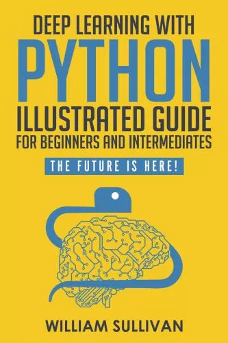 Deep Learning With Python Illustrated Guide For Beginners & Intermediates