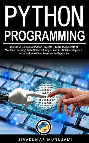 Python Programming: The Crash Course for Python Projects – Learn the Secrets of Machine Learning, Data Science Analysis and Artificial Intelligence. Introduction to Deep Learning for Beginners