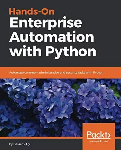Hands-on enterprise automation with python automate common administrative and security tasks with the most popular language python