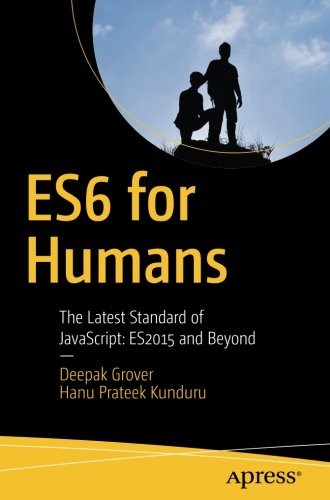 ES6 for Humans: The Latest Standard of JavaScript: ES2015 and Beyond
