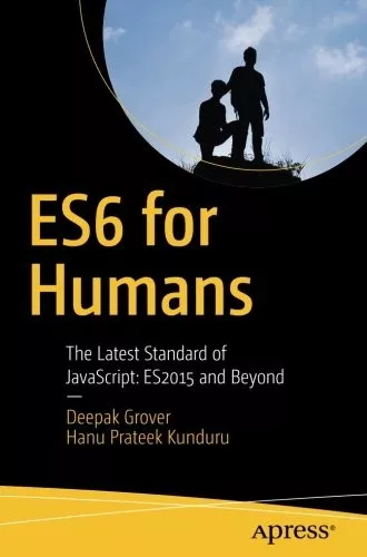 ES6 for Humans: The Latest Standard of JavaScript: ES2015 and Beyond