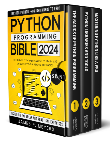 Phyton Programming Bible: [3 in 1] The Complete Crash Course to Learn and Explore Python beyond the Basics. Including Examples and Practical Exercises to Master Python from Beginners to Pro