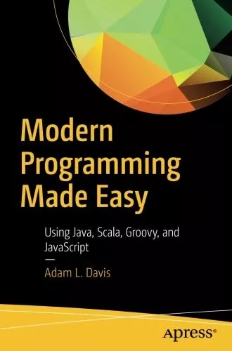 Modern Programming Made Easy: Using Java, Scala, Groovy, and JavaScript