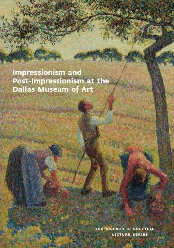 Impressionism and Post-Impressionism at the Dallas Museum of Art: The Richard R. Brettell Lecture Series