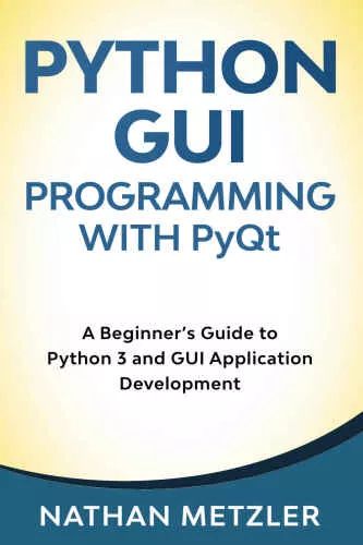 Python GUI Programming with PyQt: A Beginner’s Guide to Python 3 and GUI Application Development