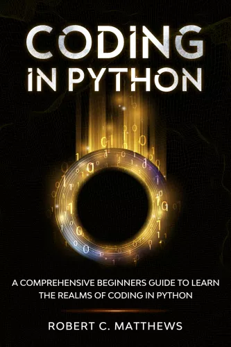 Coding in Python : A Comprehensive Beginners Guide to Learn the Realms of Coding in Python