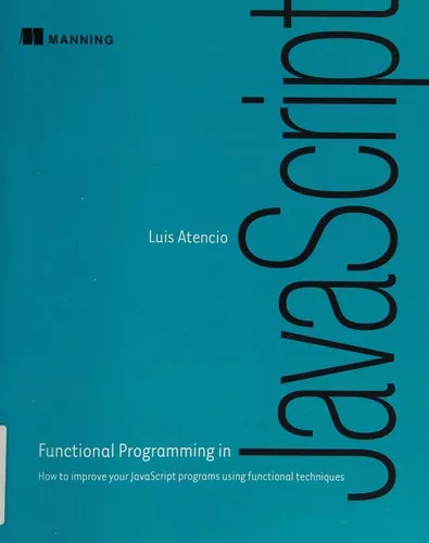 Functional Programming in JavaScript: How to improve your JavaScript programs using functional techniques