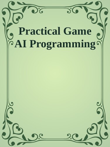 Practical Game AI Programming