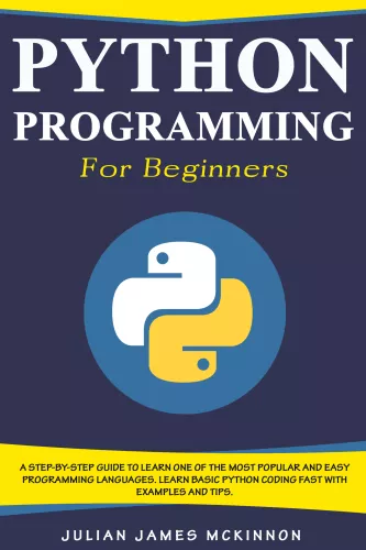 Python Programming for Beginners: A Step-by-Step Guide to Learn one of the Most Popular and Easy  Programming Languages. Learn Basic Python Coding Fast with Examples and Tips