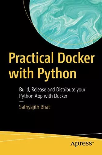Practical Docker with Python: build, release and distribute your Python app with Docker