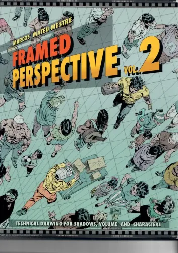Framed Perspective, Volume 2: Technical Drawing for Shadows, Volume, and Characters