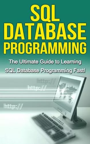 SQL Database Programming: The Ultimate Guide to Learning SQL Database Programming Fast!